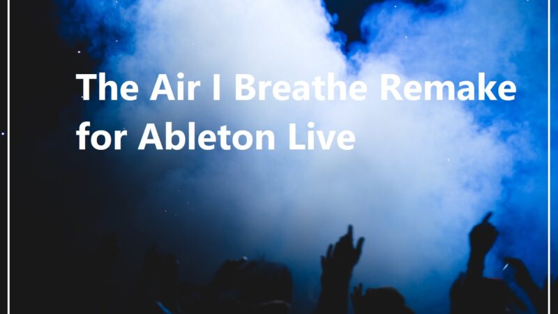 The Air I Breathe Remake For Ableton Live 10 – Production – Edm Production